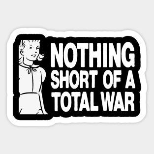 Nothing short of total war t shirt Sticker